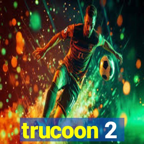 trucoon 2